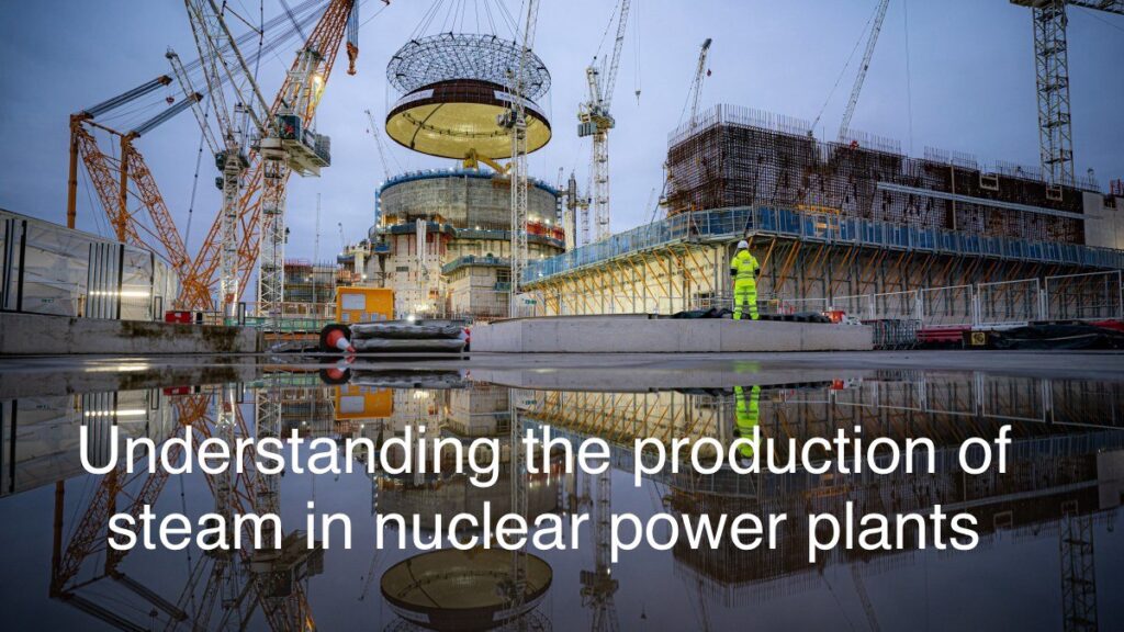 Understanding the Production of Steam in Nuclear Power Plants